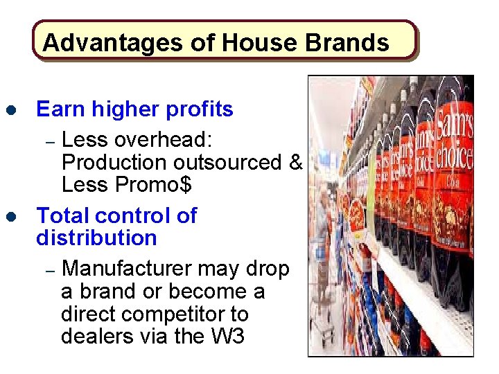 Advantages of House Brands l l Earn higher profits – Less overhead: Production outsourced