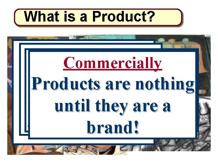 What is a Product? Basically Essentially Academically Commercially Good Products are the set of