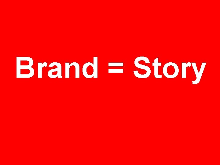 Brand = Story 