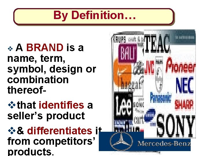 By Definition… v A BRAND is a name, term, symbol, design or combination thereofvthat