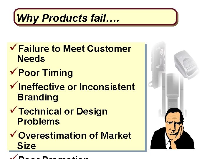 Why Products fail…. üFailure to Meet Customer Needs üPoor Timing üIneffective or Inconsistent Branding