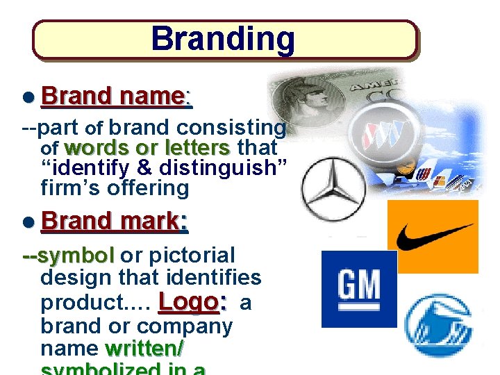 Branding l Brand name: --part of brand consisting of words or letters that “identify