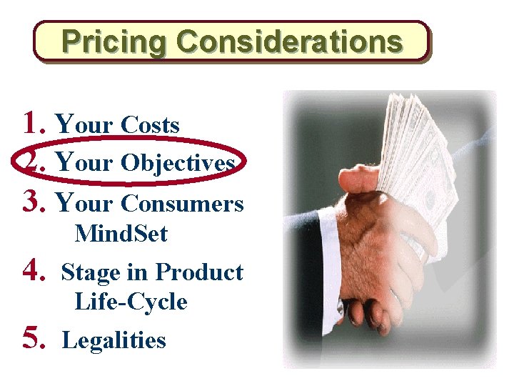 Pricing Considerations 1. Your Costs 2. Your Objectives 3. Your Consumers Mind. Set 4.