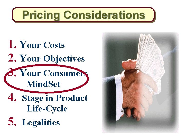 Pricing Considerations 1. Your Costs 2. Your Objectives 3. Your Consumers Mind. Set 4.