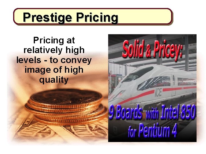 Prestige Pricing at relatively high levels - to convey image of high quality 