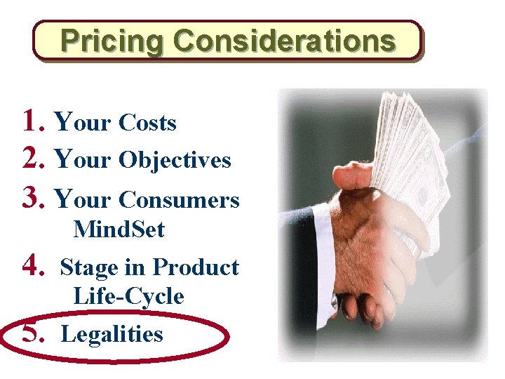 Pricing Considerations 1. Your Costs 2. Your Objectives 3. Your Consumers Mind. Set 4.