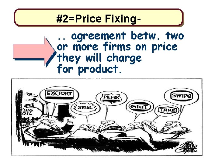 #2=Price Fixing. . agreement betw. two or more firms on price they will charge