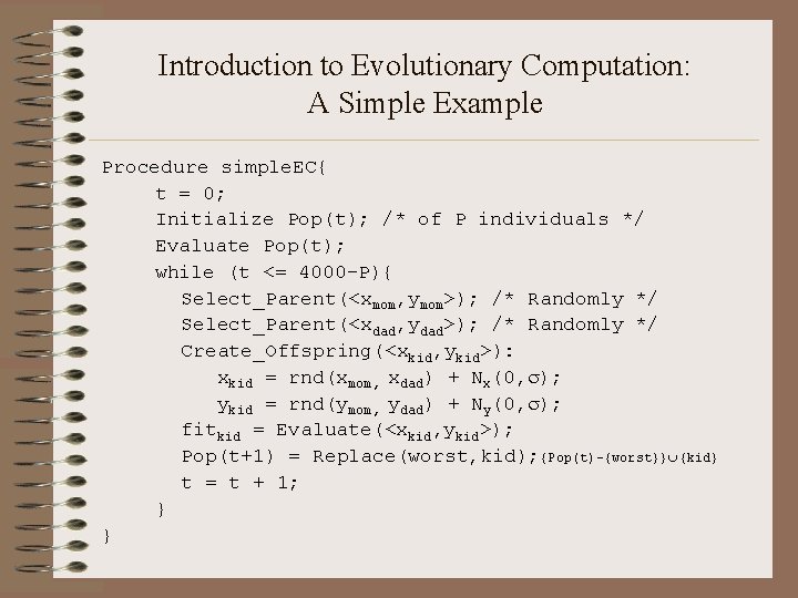 Introduction to Evolutionary Computation: A Simple Example Procedure simple. EC{ t = 0; Initialize