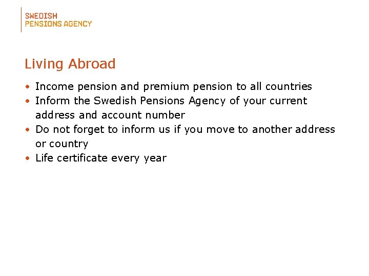 Living Abroad • Income pension and premium pension to all countries • Inform the