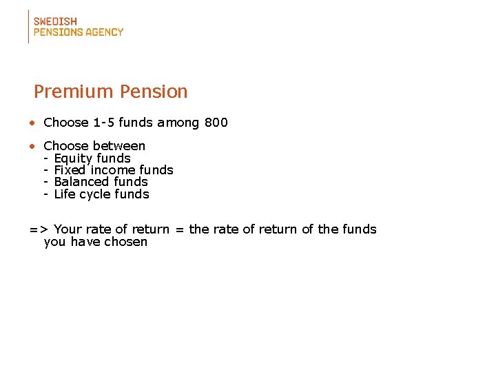 Premium Pension • Choose 1 -5 funds among 800 • Choose between - Equity