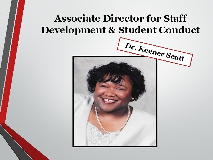 Associate Director for Staff Development & Student Conduct Dr. K eene r Sco tt