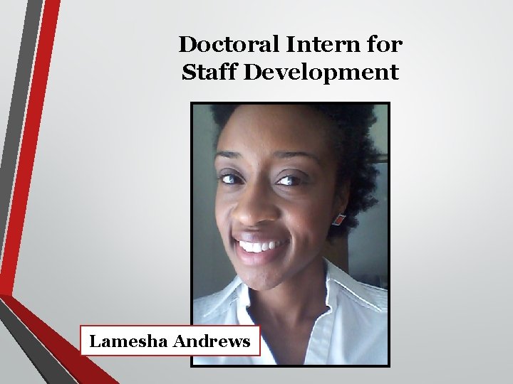 Doctoral Intern for Staff Development Lamesha Andrews 