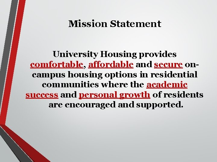 Mission Statement University Housing provides comfortable, affordable and secure oncampus housing options in residential