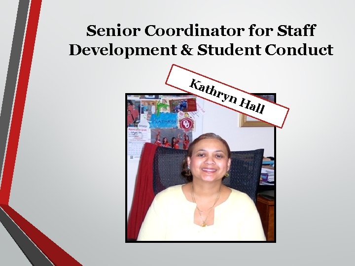 Senior Coordinator for Staff Development & Student Conduct Ka th ryn Ha ll 