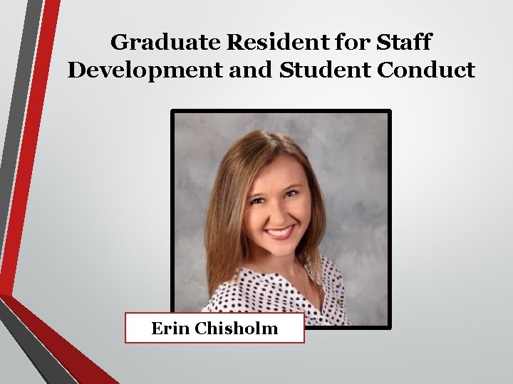 Graduate Resident for Staff Development and Student Conduct Erin Chisholm 