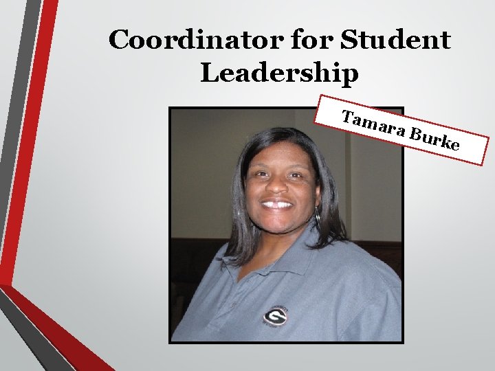 Coordinator for Student Leadership Tam a ra B urke 