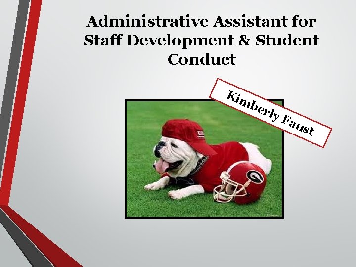 Administrative Assistant for Staff Development & Student Conduct Kim ber ly F au st