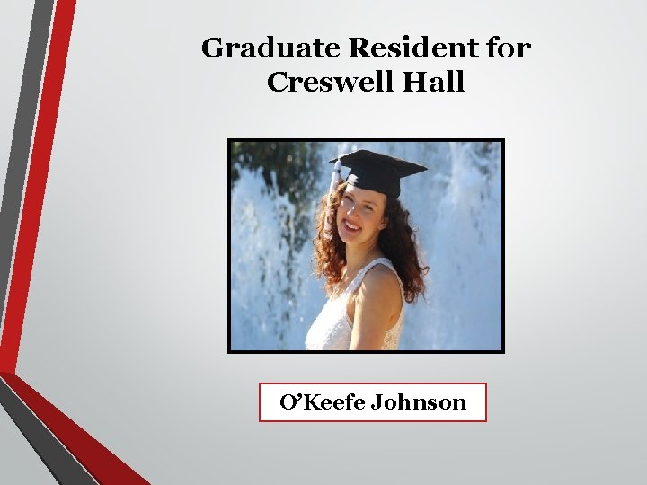 Graduate Resident for Creswell Hall O’Keefe Johnson 