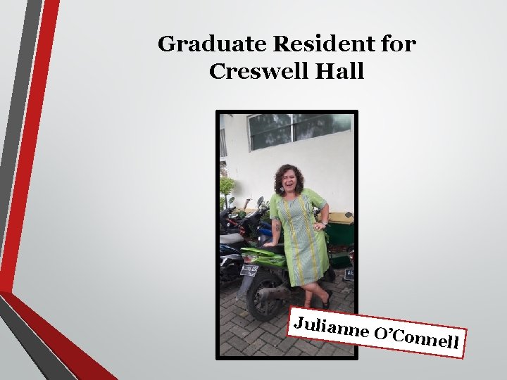 Graduate Resident for Creswell Hall Juliann e O’Con nell 