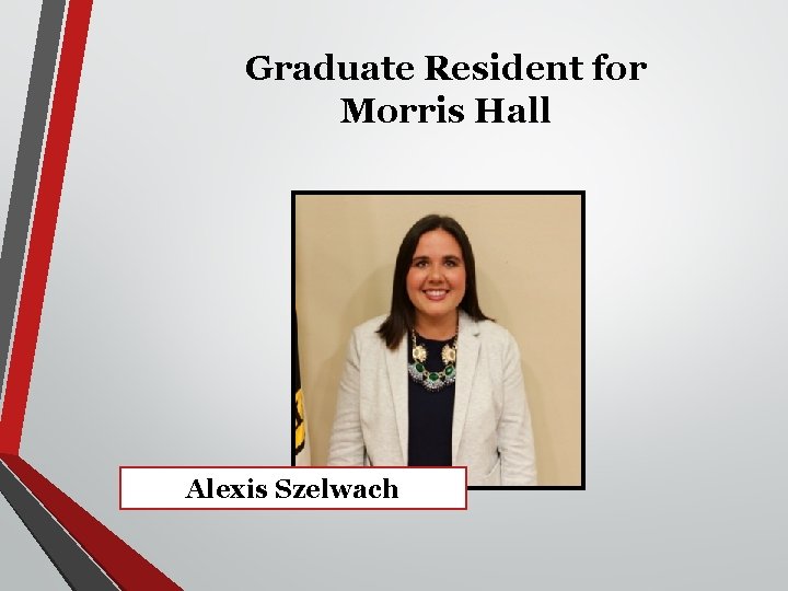 Graduate Resident for Morris Hall Alexis Szelwach 
