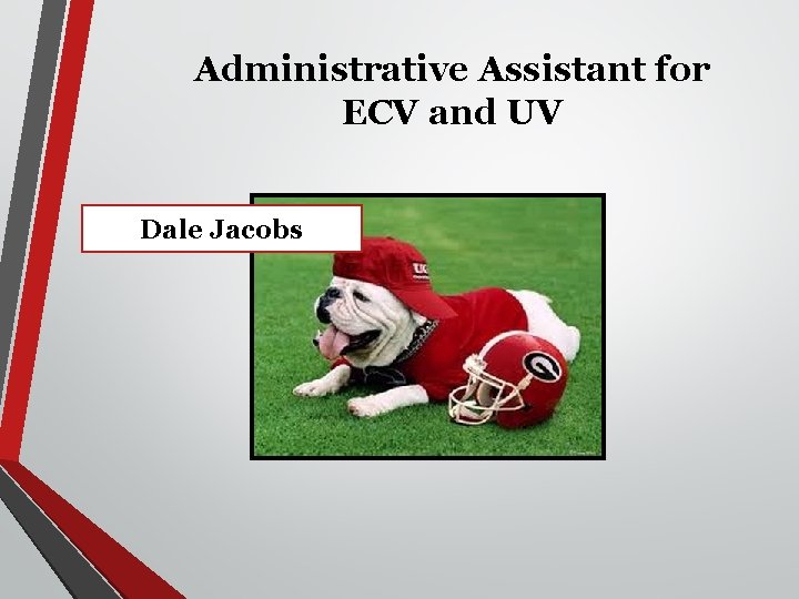 Administrative Assistant for ECV and UV Dale Jacobs 