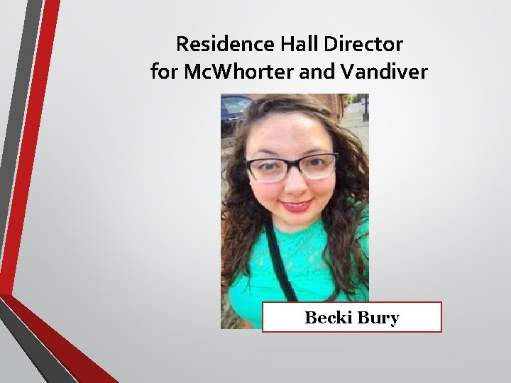 Residence Hall Director for Mc. Whorter and Vandiver Becki Bury 