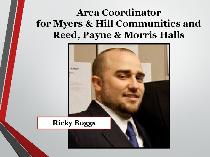 Area Coordinator for Myers & Hill Communities and Reed, Payne & Morris Halls Ricky