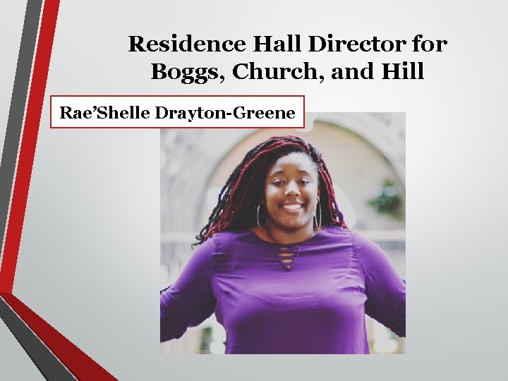Residence Hall Director for Boggs, Church, and Hill Rae’Shelle Drayton-Greene 