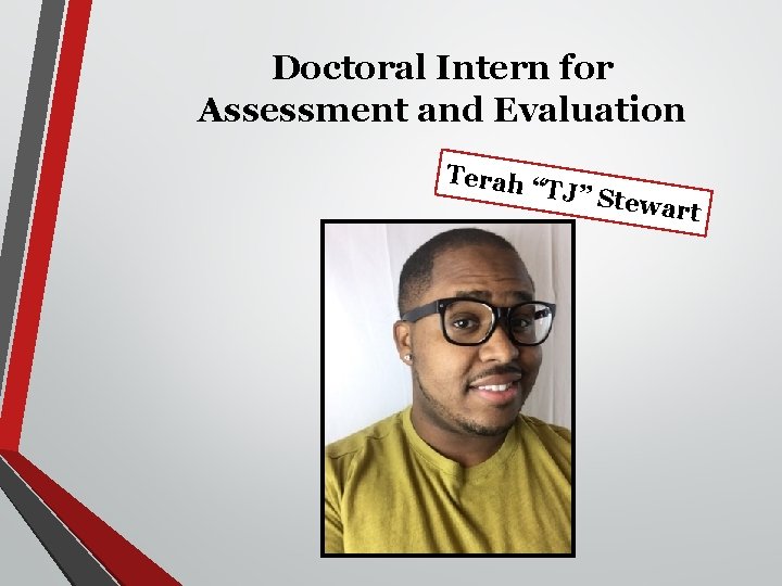 Doctoral Intern for Assessment and Evaluation Terah “TJ” St ewart 