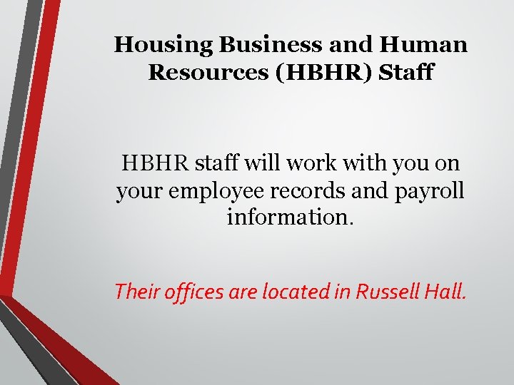 Housing Business and Human Resources (HBHR) Staff HBHR staff will work with you on