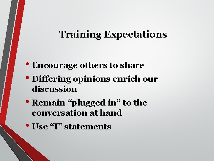 Training Expectations • Encourage others to share • Differing opinions enrich our discussion •