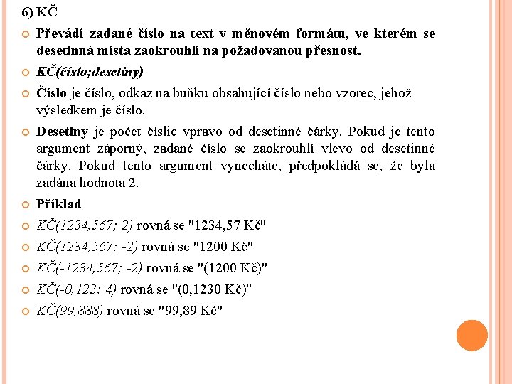 6) KČ Převádí zadané číslo na text v měnovém formátu, ve kterém se desetinná 6) KČ Převádí zadané číslo na text v měnovém formátu, ve kterém se desetinná