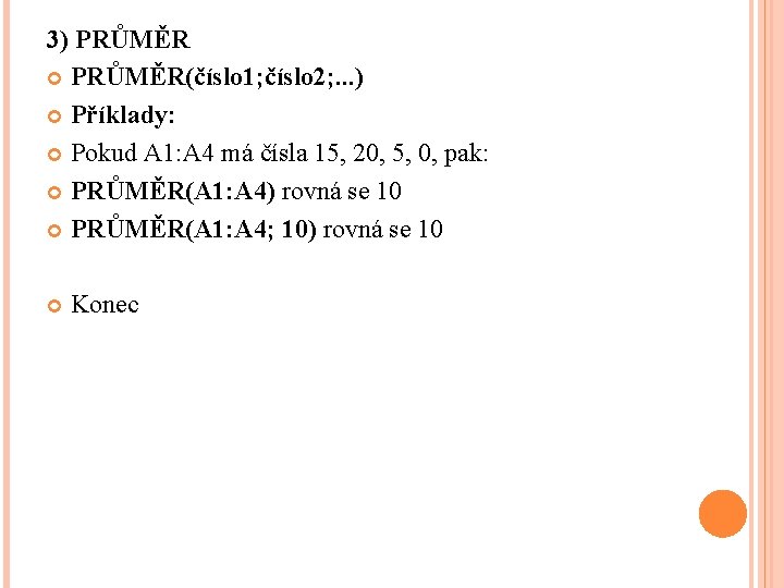 3) PRŮMĚR(číslo 1; číslo 2; . . . ) Příklady: Pokud A 1: A 3) PRŮMĚR(číslo 1; číslo 2; . . . ) Příklady: Pokud A 1: A
