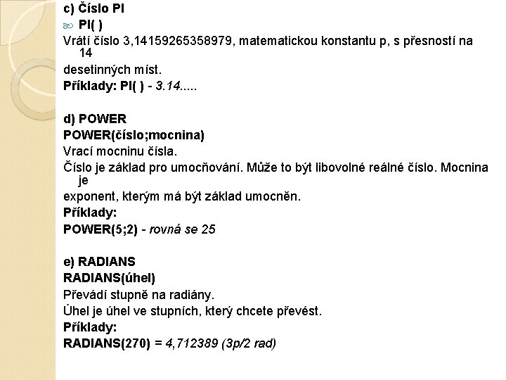 c) Číslo PI PI( ) Vrátí číslo 3, 14159265358979, matematickou konstantu p, s přesností c) Číslo PI PI( ) Vrátí číslo 3, 14159265358979, matematickou konstantu p, s přesností