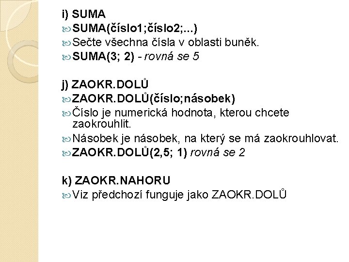 i) SUMA(číslo 1; číslo 2; . . . ) Sečte všechna čísla v oblasti i) SUMA(číslo 1; číslo 2; . . . ) Sečte všechna čísla v oblasti