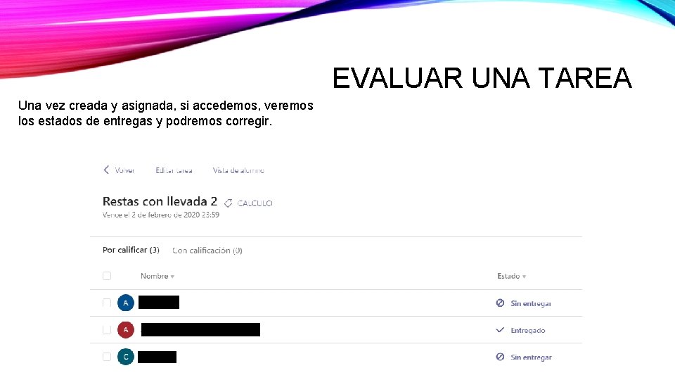 EVALUAR UNA TAREA Una vez creada y asignada, si accedemos, veremos los estados de EVALUAR UNA TAREA Una vez creada y asignada, si accedemos, veremos los estados de