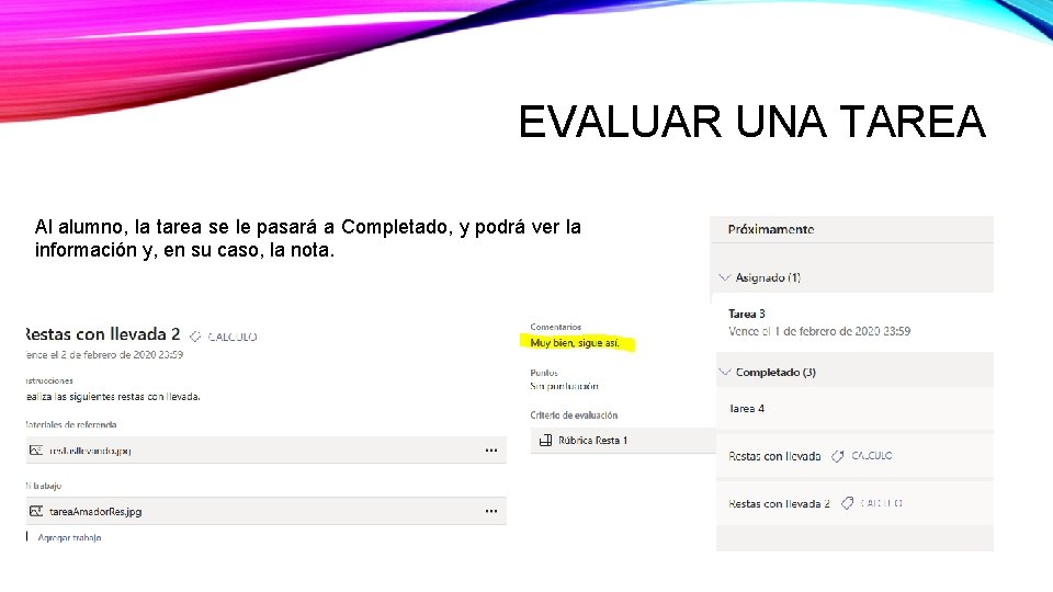 EVALUAR UNA TAREA Al alumno, la tarea se le pasará a Completado, y podrá EVALUAR UNA TAREA Al alumno, la tarea se le pasará a Completado, y podrá