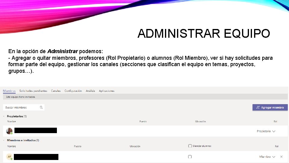 ADMINISTRAR EQUIPO En la opción de Administrar podemos: - Agregar o quitar miembros, profesores ADMINISTRAR EQUIPO En la opción de Administrar podemos: - Agregar o quitar miembros, profesores