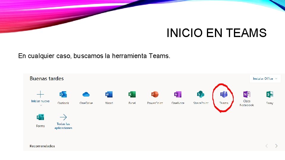 INICIO EN TEAMS En cualquier caso, buscamos la herramienta Teams. INICIO EN TEAMS En cualquier caso, buscamos la herramienta Teams.