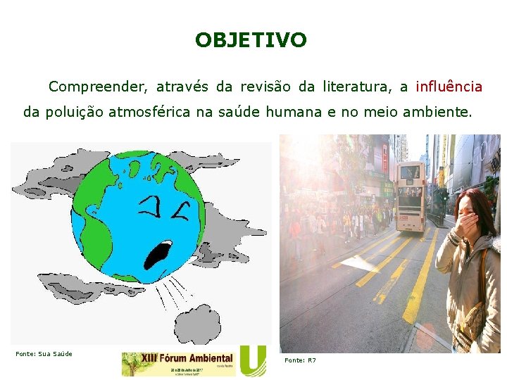 OBJETIVO Compreender, através da revisão da literatura, a influência da poluição atmosférica na saúde