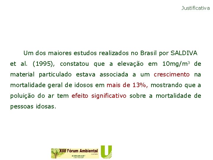 Justificativa Um dos maiores estudos realizados no Brasil por SALDIVA et al. (1995), constatou