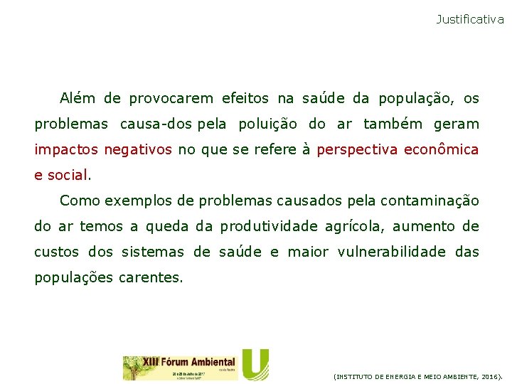 Justificativa Além de provocarem efeitos na saúde da população, os problemas causa dos pela