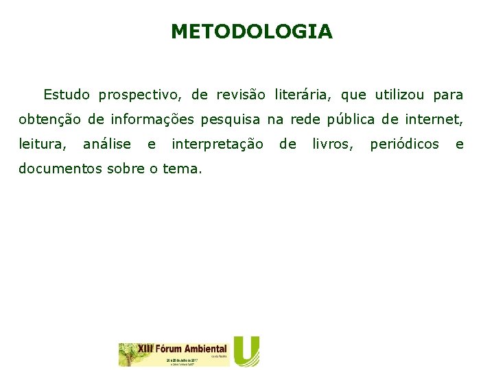 METODOLOGIA Estudo prospectivo, de revisão literária, que utilizou para obtenção de informações pesquisa na