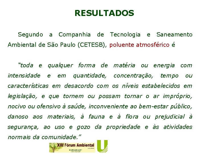 RESULTADOS Segundo a Companhia de Tecnologia e Saneamento Ambiental de São Paulo (CETESB), poluente