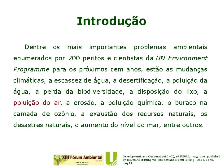 Introdução Dentre os mais importantes problemas ambientais enumerados por 200 peritos e cientistas da