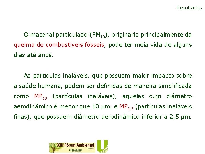 Resultados O material particulado (PM 10), originário principalmente da queima de combustíveis fósseis, pode