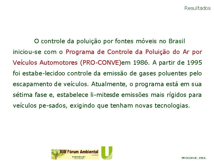 Resultados O controle da poluição por fontes móveis no Brasil iniciou se com o