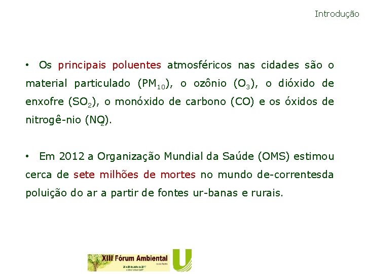 Introdução • Os principais poluentes atmosféricos nas cidades são o material particulado (PM 10),