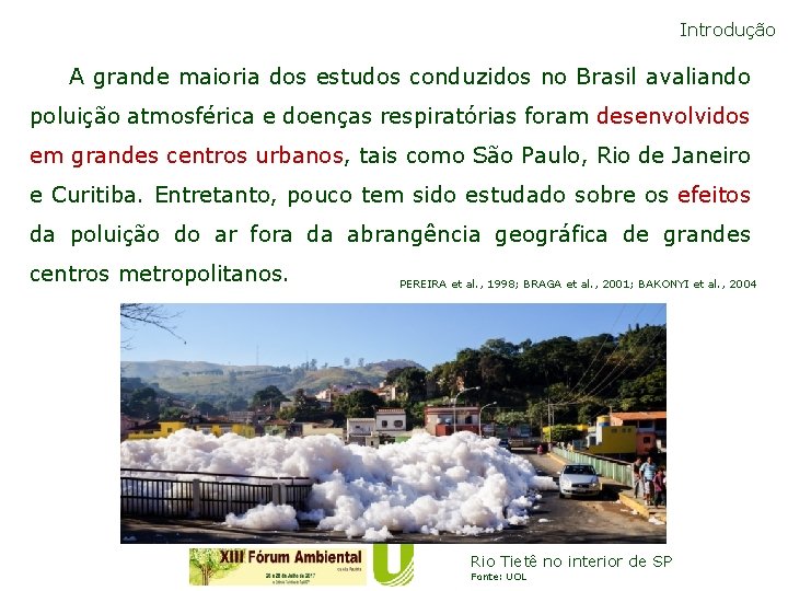 Introdução A grande maioria dos estudos conduzidos no Brasil avaliando poluição atmosférica e doenças