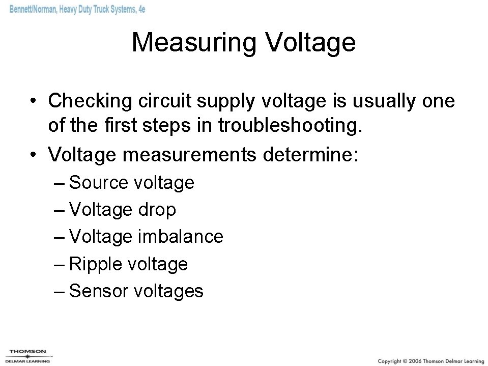 Measuring Voltage • Checking circuit supply voltage is usually one of the first steps Measuring Voltage • Checking circuit supply voltage is usually one of the first steps